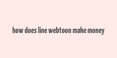 how does line webtoon make money