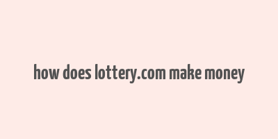 how does lottery.com make money