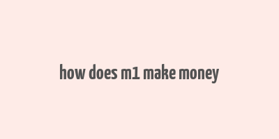 how does m1 make money