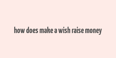 how does make a wish raise money