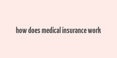 how does medical insurance work