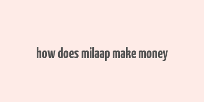 how does milaap make money