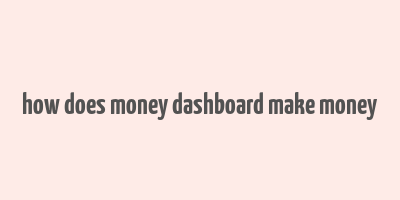 how does money dashboard make money