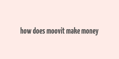 how does moovit make money