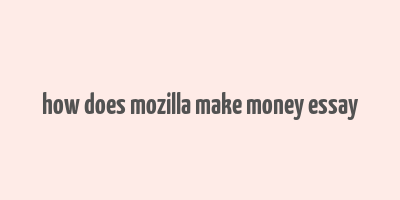 how does mozilla make money essay