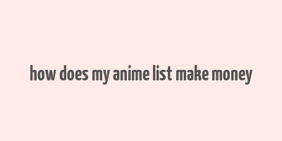 how does my anime list make money