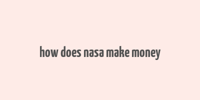 how does nasa make money