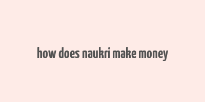 how does naukri make money