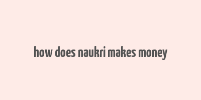 how does naukri makes money