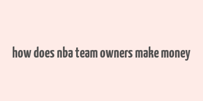 how does nba team owners make money