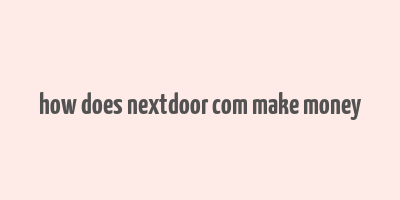 how does nextdoor com make money