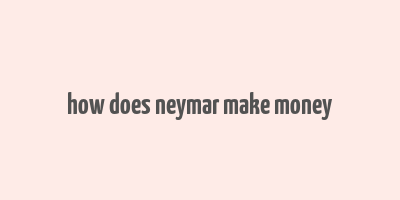 how does neymar make money