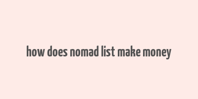 how does nomad list make money