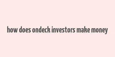 how does ondeck investors make money