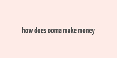 how does ooma make money