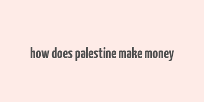 how does palestine make money