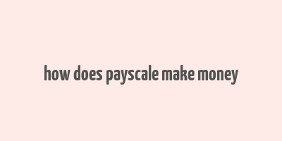 how does payscale make money