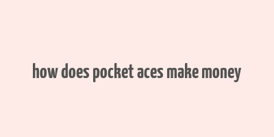 how does pocket aces make money