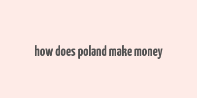 how does poland make money