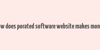 how does porated software website makes money