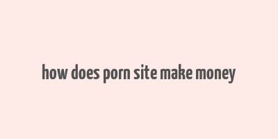 how does porn site make money