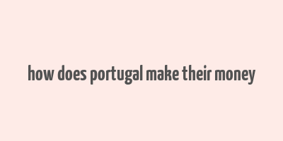 how does portugal make their money