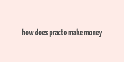 how does practo make money