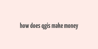 how does qgis make money