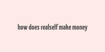 how does realself make money