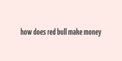 how does red bull make money