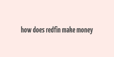 how does redfin make money