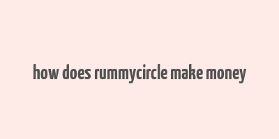 how does rummycircle make money