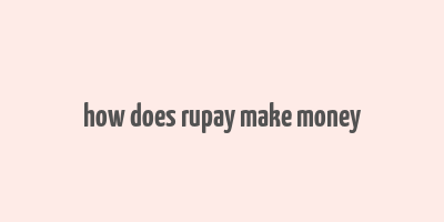 how does rupay make money