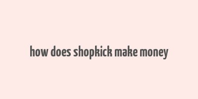 how does shopkick make money