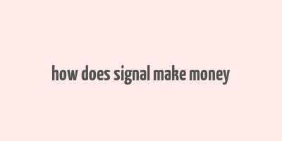 how does signal make money