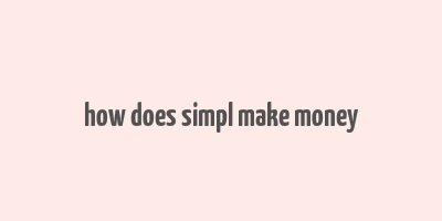 how does simpl make money