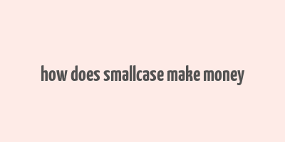 how does smallcase make money