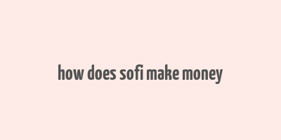 how does sofi make money