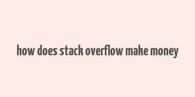 how does stack overflow make money