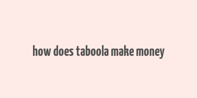 how does taboola make money