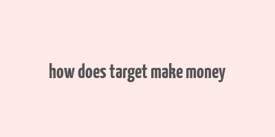 how does target make money