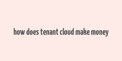 how does tenant cloud make money