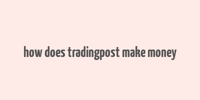 how does tradingpost make money