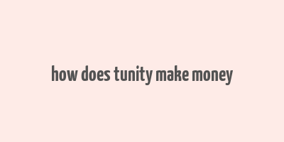 how does tunity make money