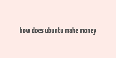 how does ubuntu make money