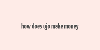 how does ujo make money