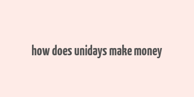 how does unidays make money