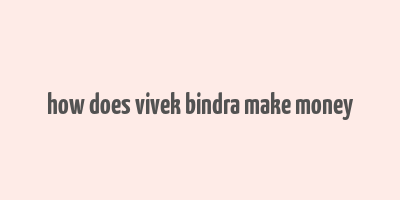 how does vivek bindra make money