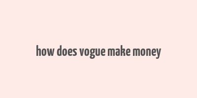 how does vogue make money