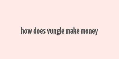 how does vungle make money